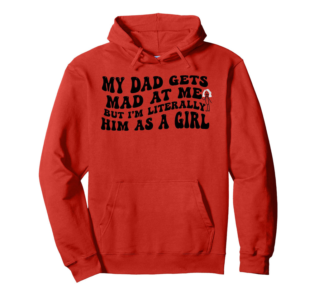 My Dad Gets Mad Me But Im Literally Him Hoodie - Streetwear Style Unisex - T-Shirt, Sweatshirt, Hoodie