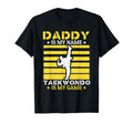 Daddy Is My Name Taekwondo Is My Game T-Shirt - Aesthetic Graphic Unisex - T-Shirt, Sweatshirt, Hoodie