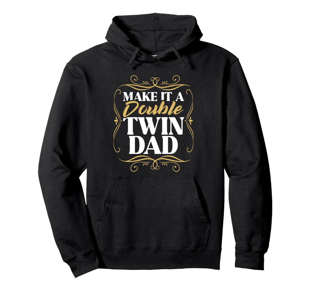 Make It Double Twin Dad Fathers Day Funny Hoodie - Minimalist Print Unisex - T-Shirt, Sweatshirt, Hoodie