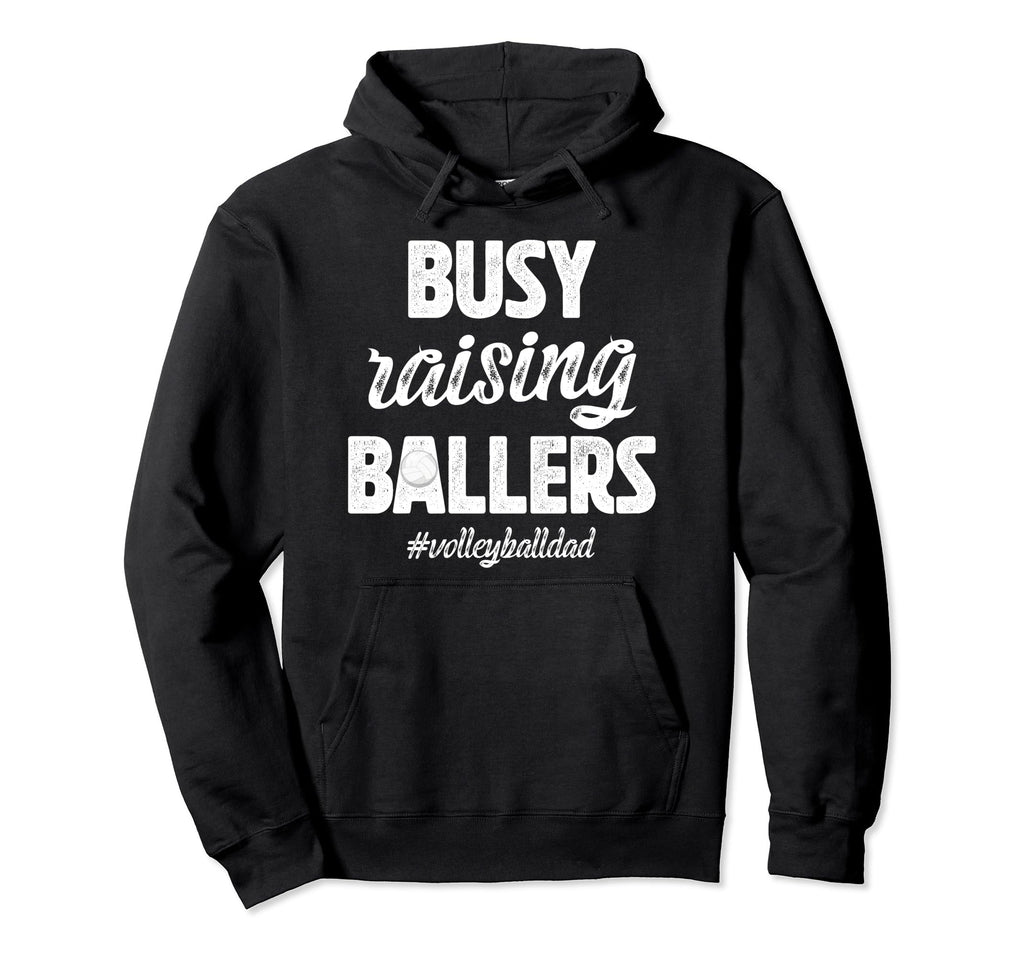 Busy Raising Ballers Volleyball Dad Hoodie - Aesthetic Graphic Men Women - T-Shirt, Sweatshirt, Hoodie