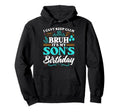 Bruh Its My Sons Birthday Funny Hoodie - Casual Everyday Wear Men Women - T-Shirt, Sweatshirt, Hoodie