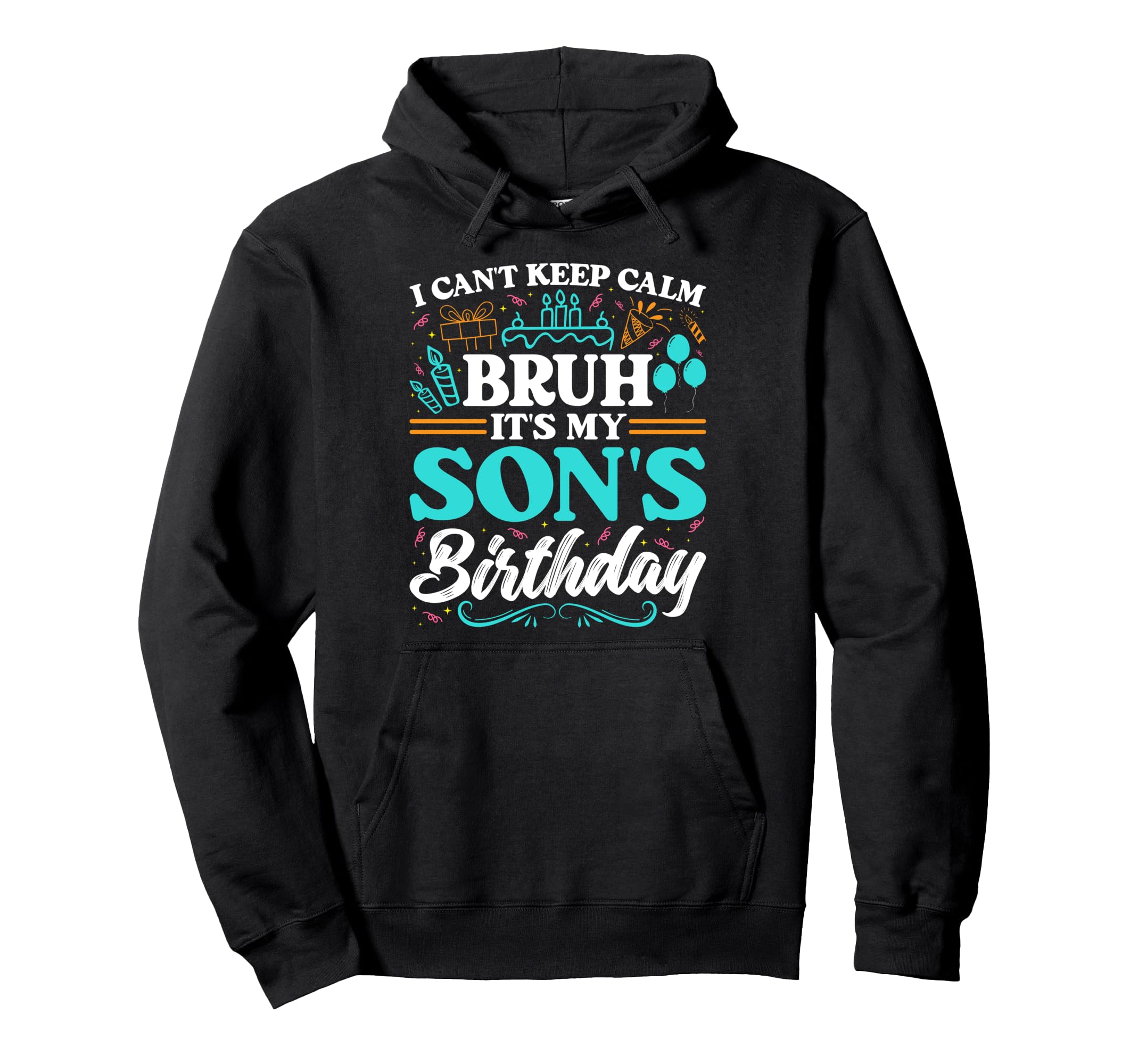 Bruh Its My Sons Birthday Funny Hoodie - Casual Everyday Wear Men Women - T-Shirt, Sweatshirt, Hoodie