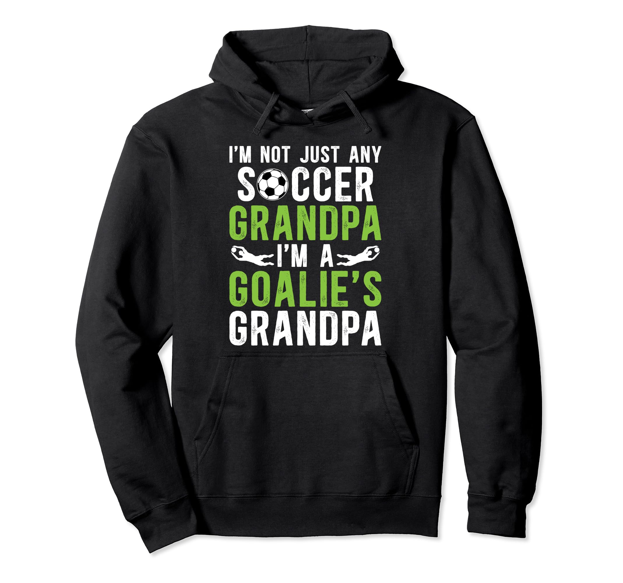 Im Soccer Goalie Grandpa Soccer Hoodie - Streetwear Style Men Women - T-Shirt, Sweatshirt, Hoodie