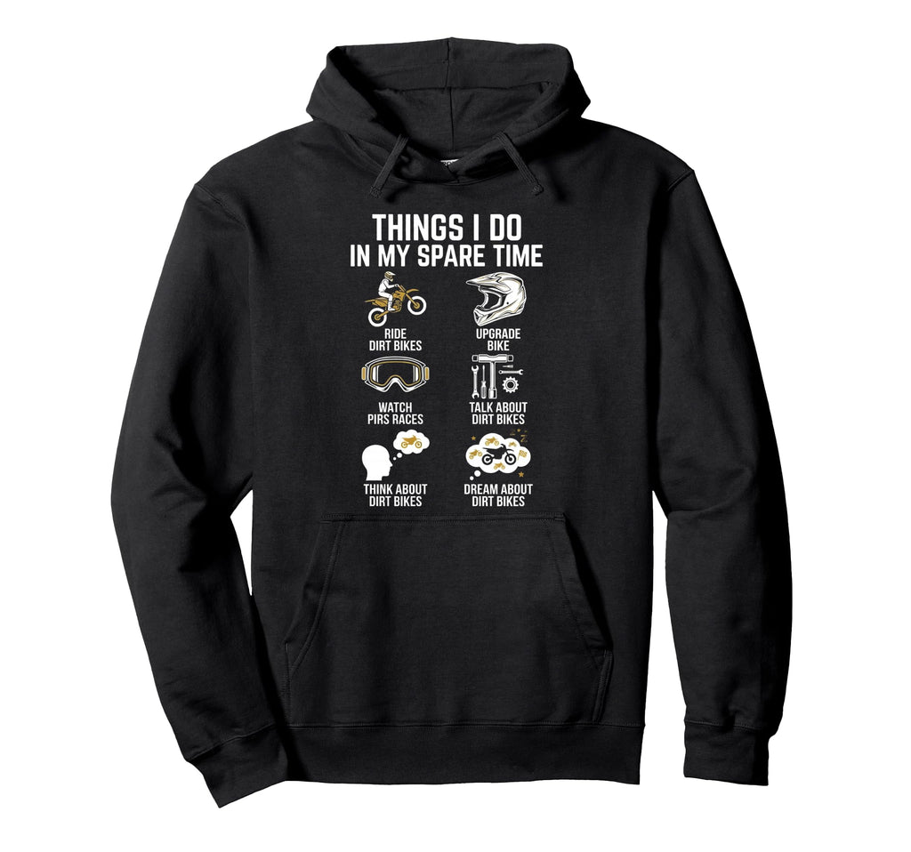 Things I Do My Spare Time Dirt Bike Hoodie - Novelty Apparel Unisex - T-Shirt, Sweatshirt, Hoodie