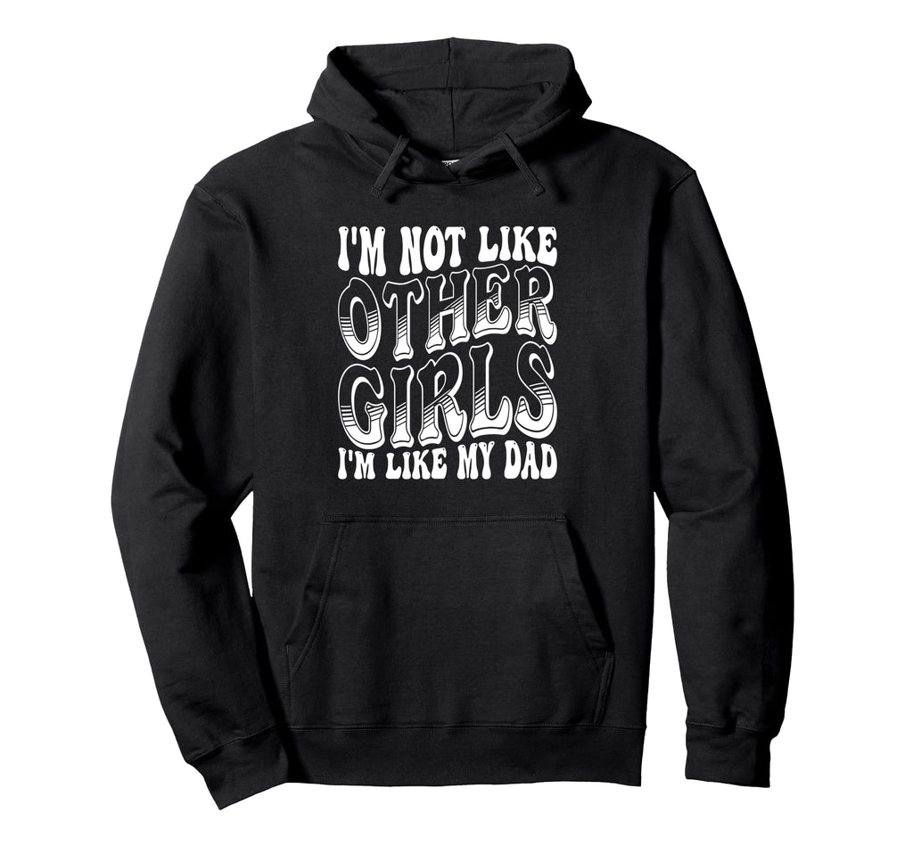 Im Not Like Other Im Like Dad Proud Hoodie - Fun Novelty Design Unisex - T-Shirt, Sweatshirt, Hoodie