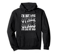 Im Not Like Other Im Like Dad Proud Hoodie - Fun Novelty Design Unisex - T-Shirt, Sweatshirt, Hoodie