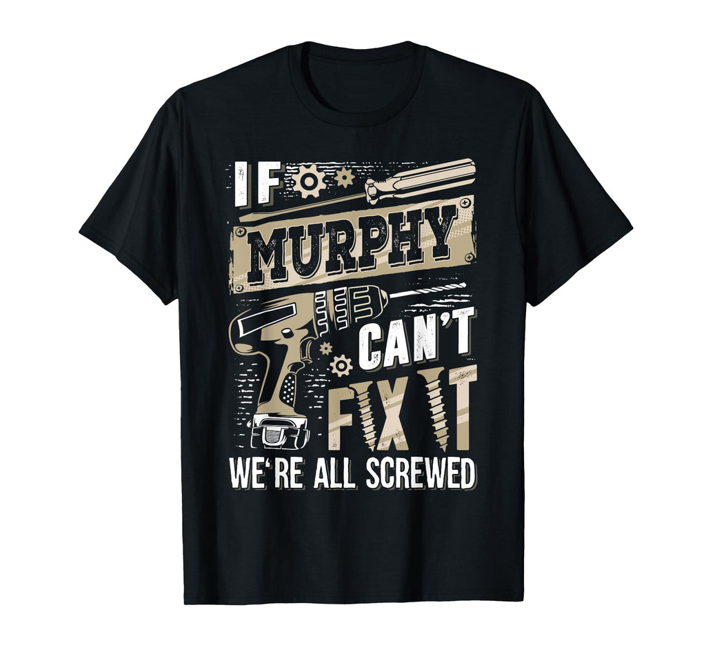 If Murphy Cant Fix It Were All Screwed T-Shirt - Unique Graphic for Adults - T-Shirt, Sweatshirt, Hoodie