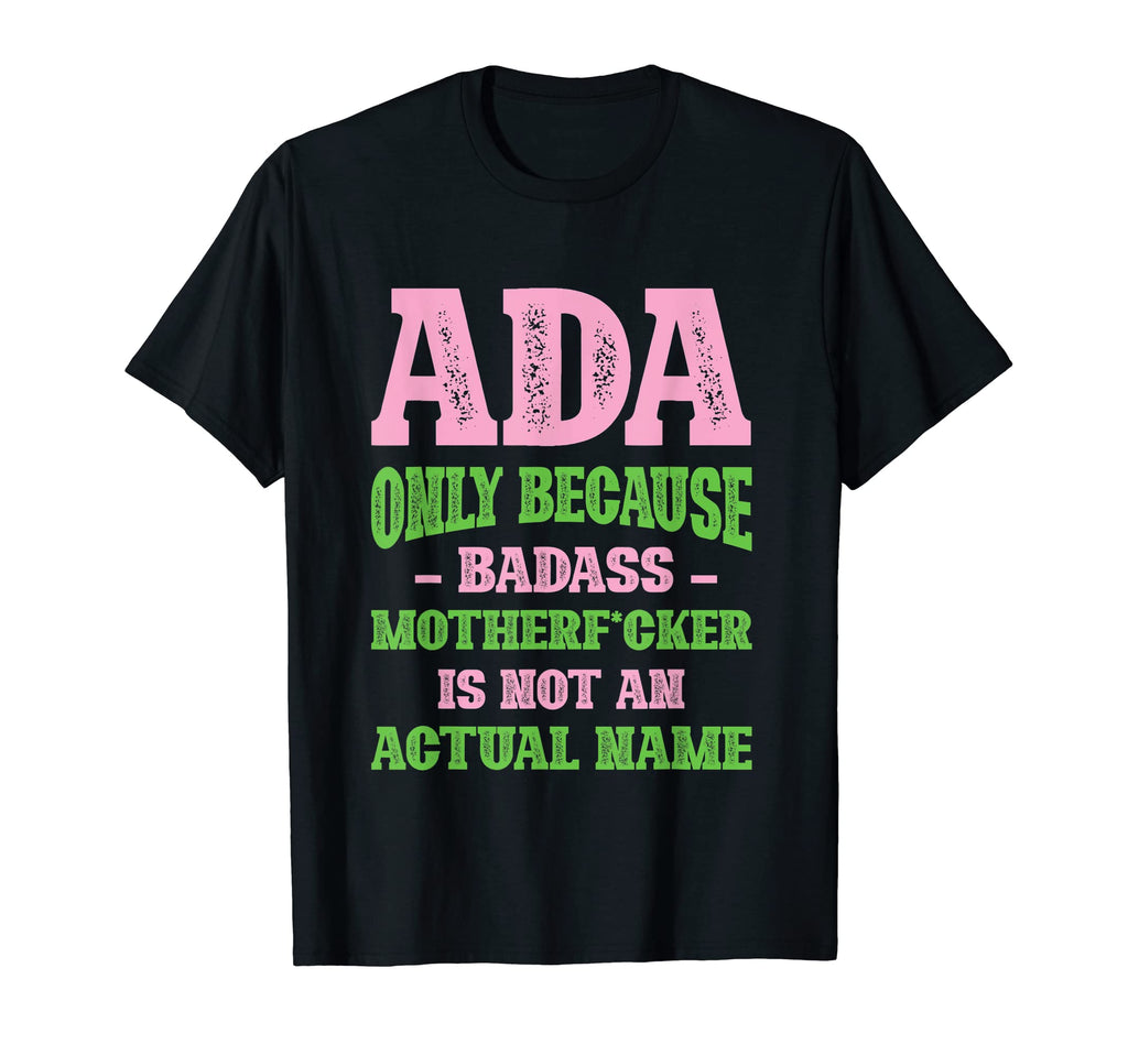 Badass Ada Name Unique Nickname Quirky T-Shirt - Trendy Graphic Men Women - T-Shirt, Sweatshirt, Hoodie