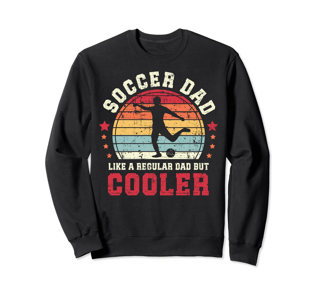 Soccer Dad Like Regular But Cooler Sweatshirt - Unique Graphic Men Women - T-Shirt, Sweatshirt, Hoodie