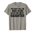You Cant Tell Me My Daughter Gifts Funny T-Shirt - Streetwear Style Unisex - T-Shirt, Sweatshirt, Hoodie