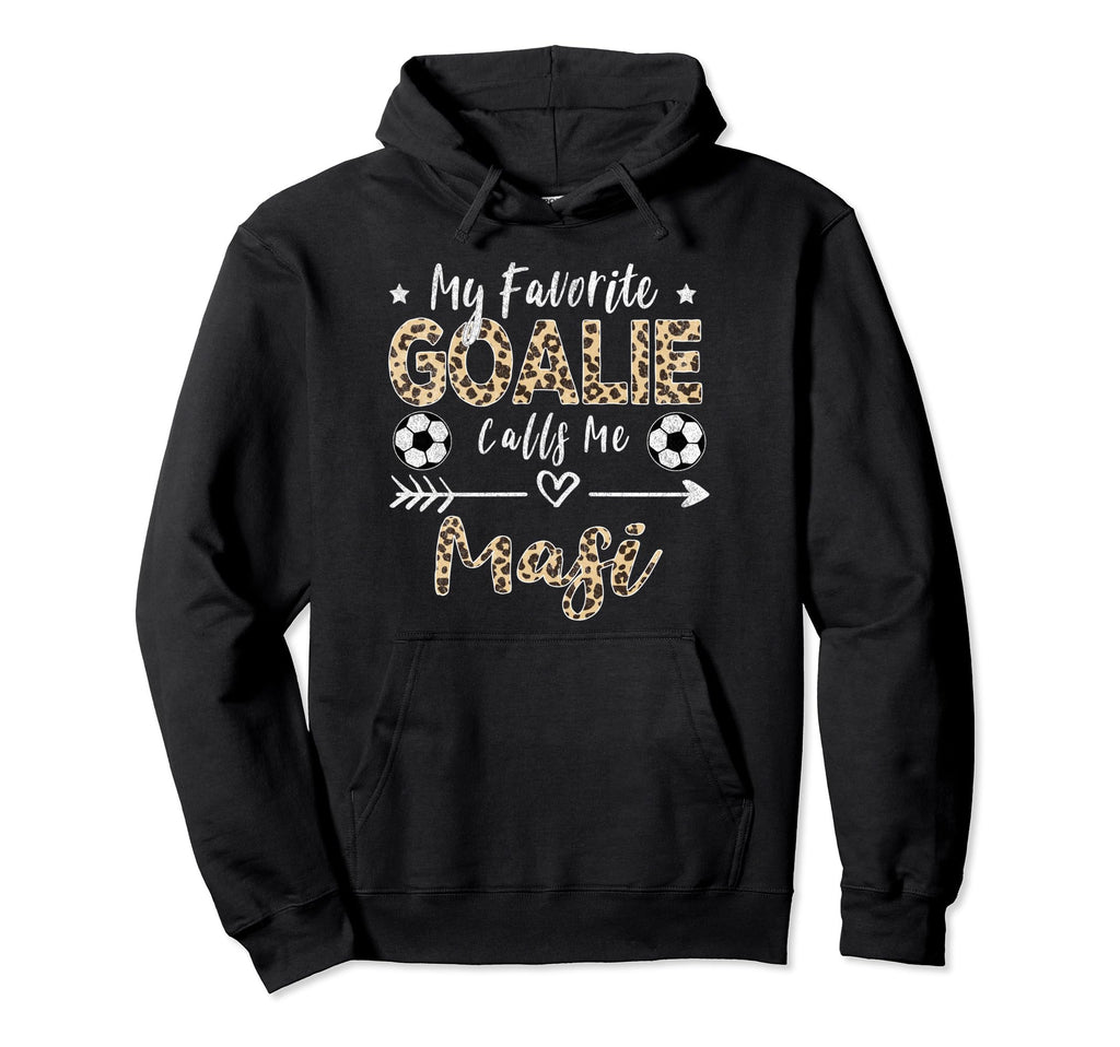 My Favorite Goalie Calls Me Masi Hoodie - Casual Everyday Wear Unisex - T-Shirt, Sweatshirt, Hoodie