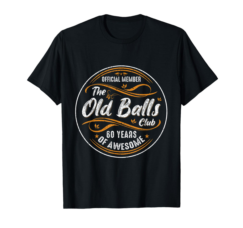 Old Balls Club 60Th Birthday Funny 60 T-Shirt - Novelty Apparel Men Women - T-Shirt, Sweatshirt, Hoodie