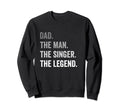 Dad Singer Legend Sweatshirt - Minimalist Print for Adults - T-Shirt, Sweatshirt, Hoodie