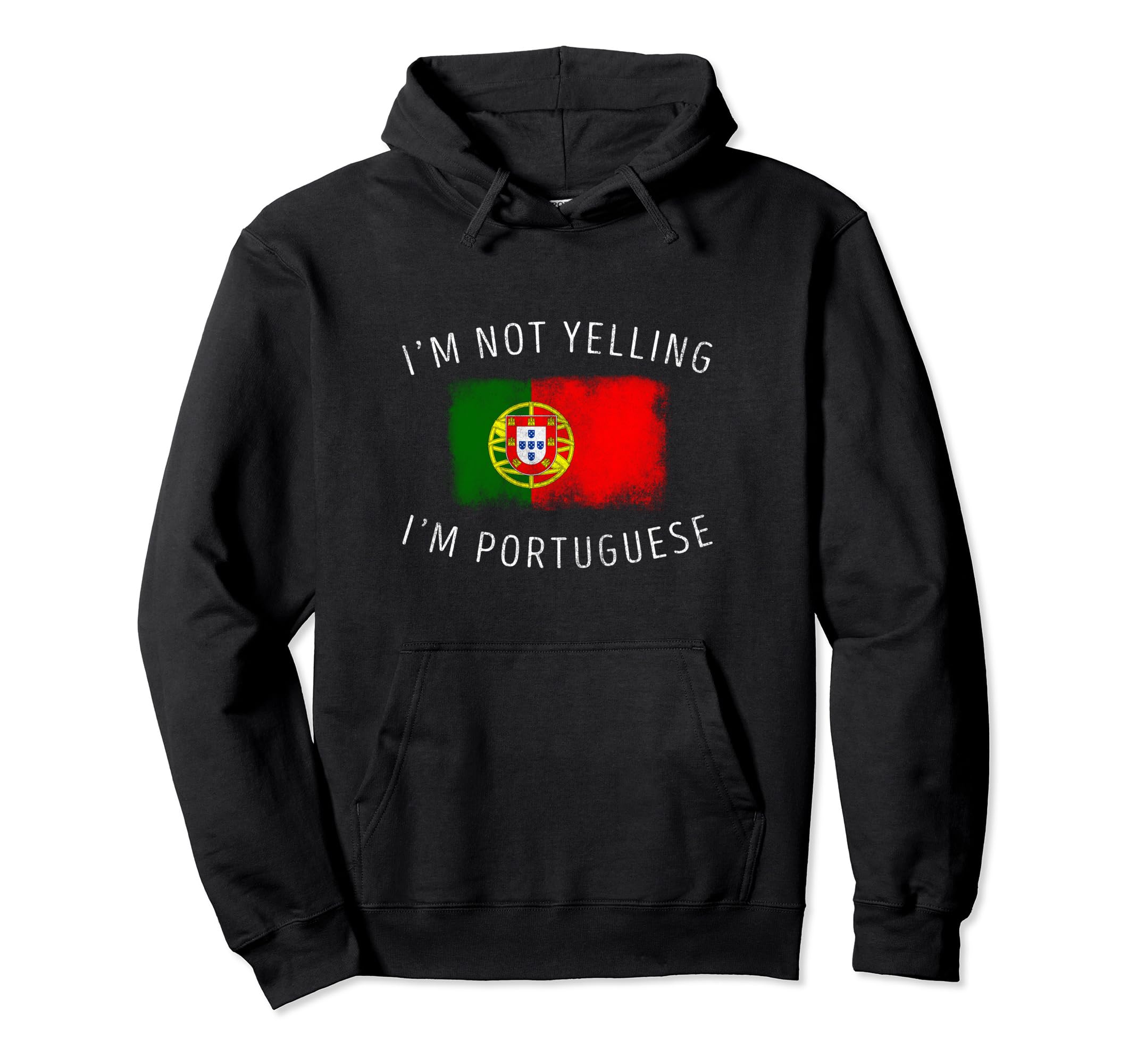 Im Not Yelling Im Portuguese Funny Hoodie - Streetwear Style Men Women - T-Shirt, Sweatshirt, Hoodie