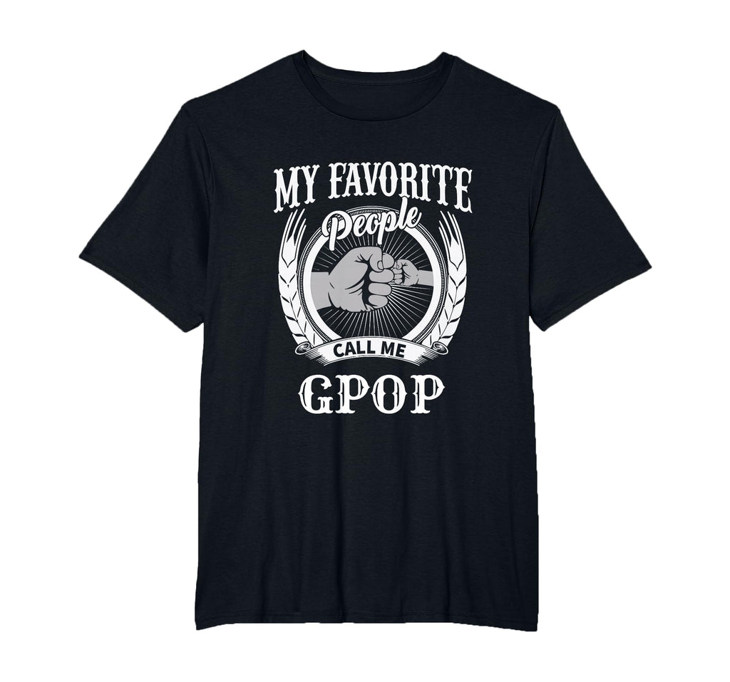 My Favorite People Call Me Gpop Fist T-Shirt - Trendy Graphic Men Women - T-Shirt, Sweatshirt, Hoodie