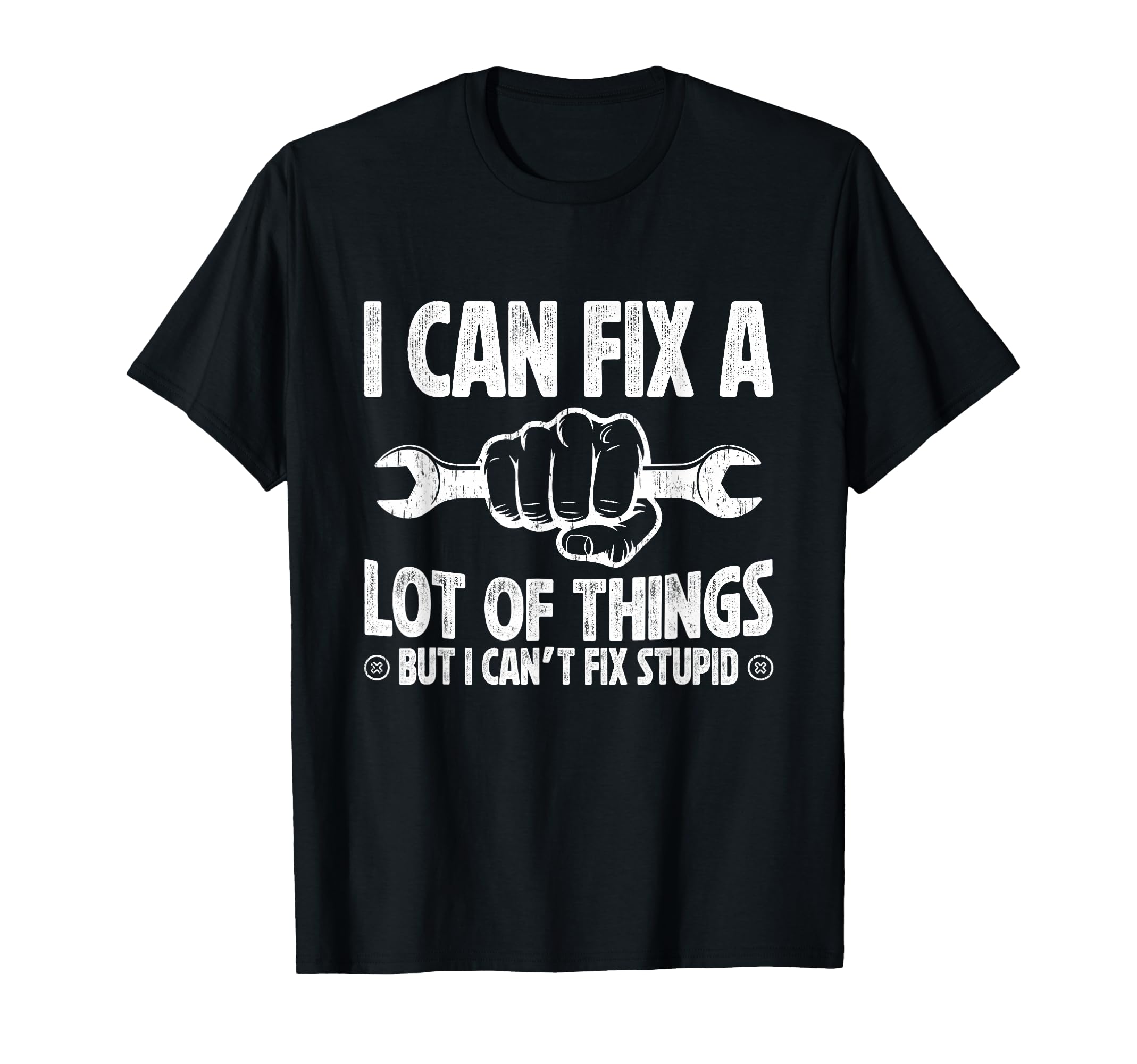 I Can Fix Lot Things But I Cant Fix T-Shirt - Novelty Apparel Men Women - T-Shirt, Sweatshirt, Hoodie