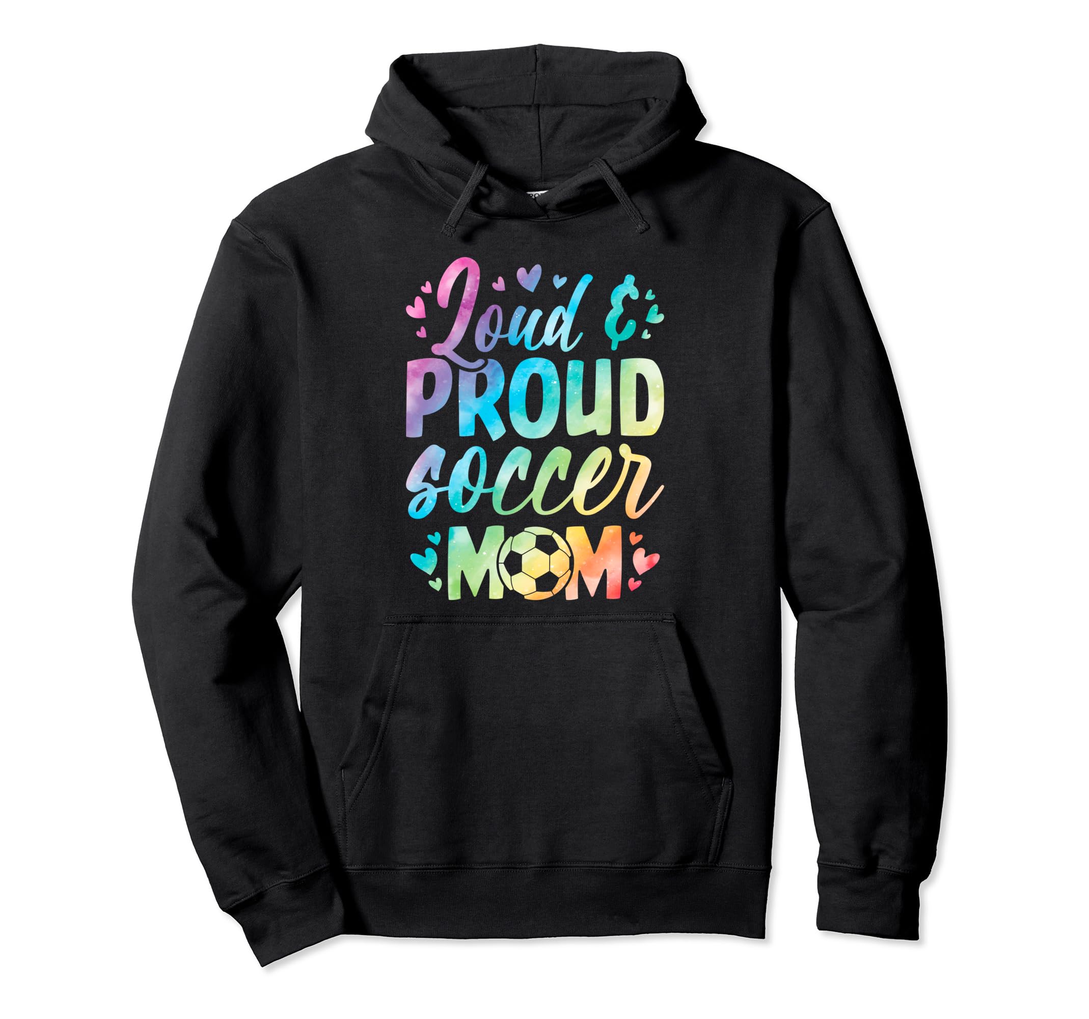 Loud And Proud Soccer Mom Birthday Soccer Hoodie - Trendy Graphic Unisex - T-Shirt, Sweatshirt, Hoodie