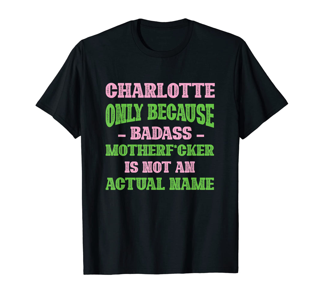 Badass Charlotte Name Unique Nickname T-Shirt - Unique Graphic Unisex - T-Shirt, Sweatshirt, Hoodie