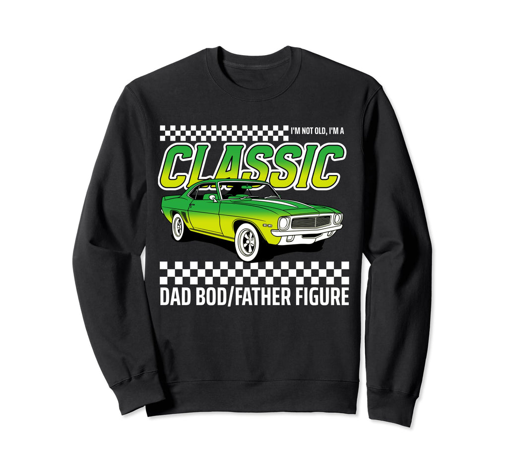 Im Not Old Im Funny Dad Bod Sweatshirt - Graphic Print Unisex - T-Shirt, Sweatshirt, Hoodie