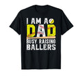 I Am Dad Busy Raising Ballers T-Shirt - Fun Novelty Design Men Women - T-Shirt, Sweatshirt, Hoodie