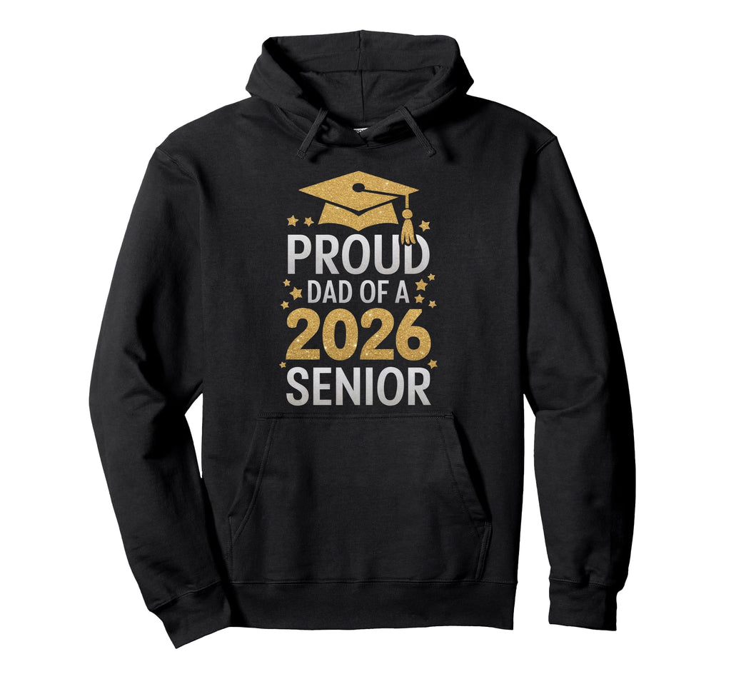 Proud Senior Dad 2026 Senior 2026 Dad Hoodie - Novelty Apparel Unisex - T-Shirt, Sweatshirt, Hoodie