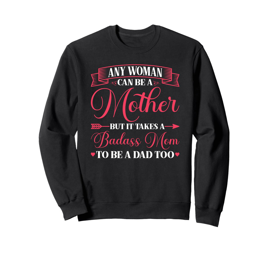 Any Can Be Mother Badass Mom To Be Sweatshirt - Aesthetic Graphic Unisex - T-Shirt, Sweatshirt, Hoodie
