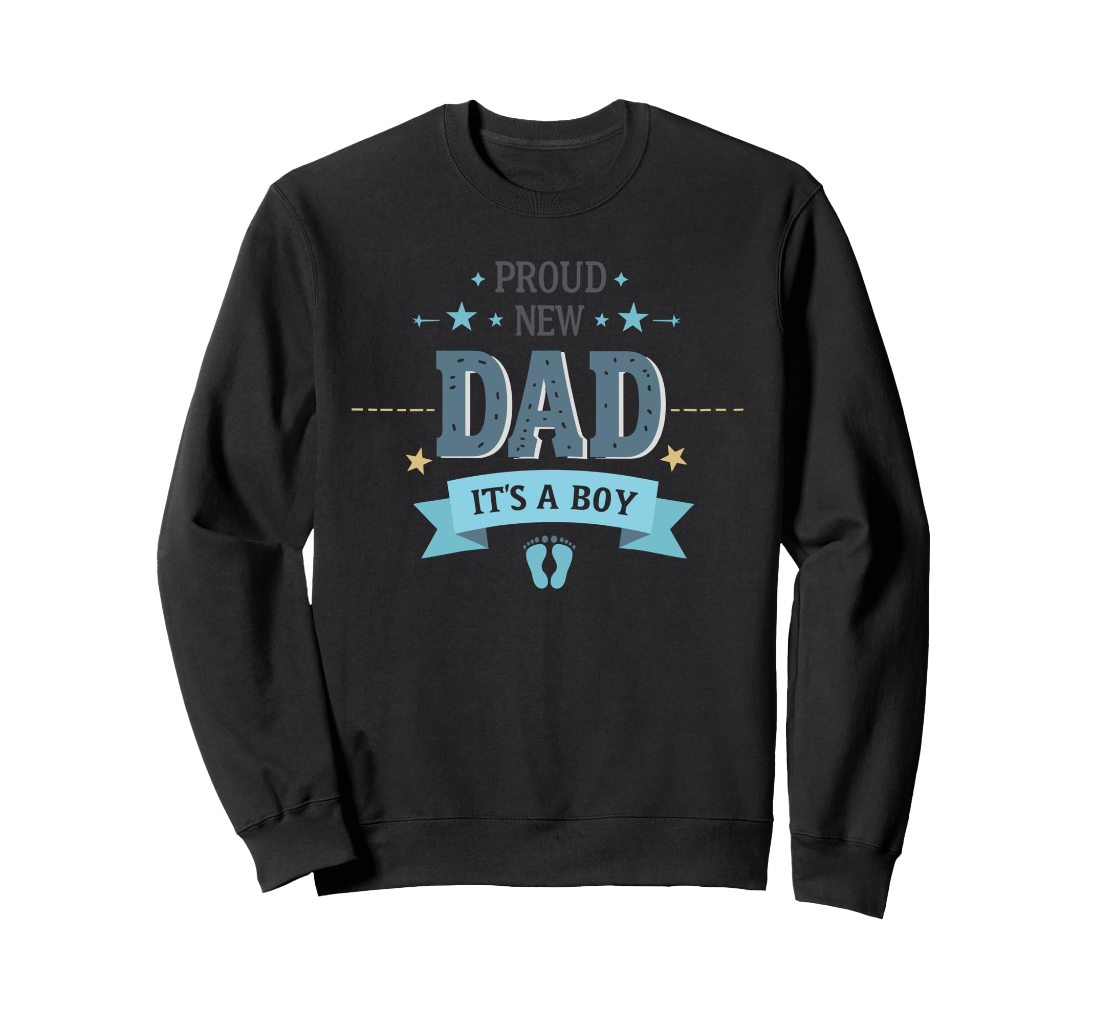 Proud New Dad Its Fathers Day Sweatshirt - Graphic Print for Adults - T-Shirt, Sweatshirt, Hoodie