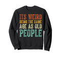 Funny Sarcastic Same Age As Old Sweatshirt - Novelty Apparel for Adults - T-Shirt, Sweatshirt, Hoodie