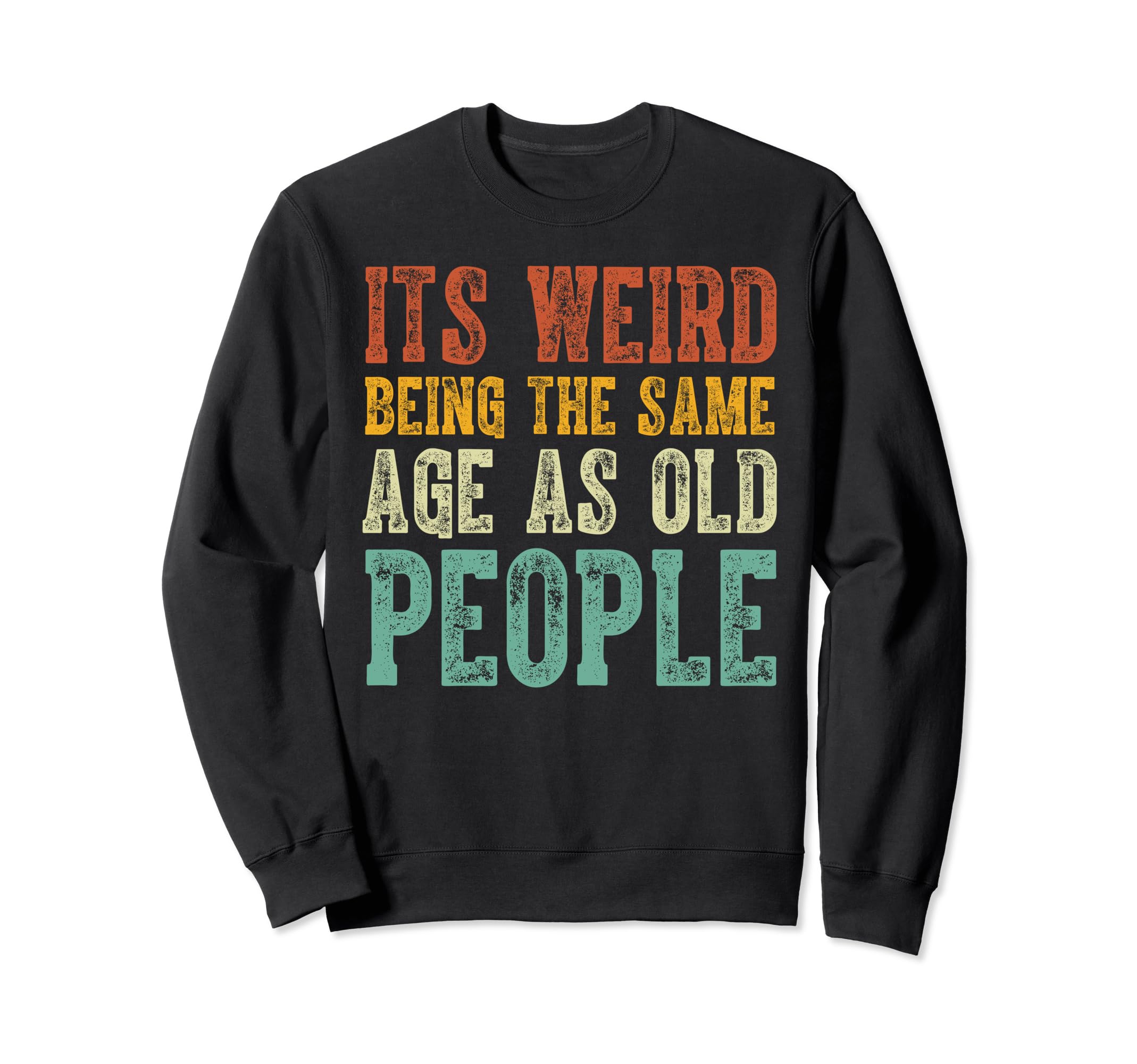 Funny Sarcastic Same Age As Old Sweatshirt - Novelty Apparel for Adults - T-Shirt, Sweatshirt, Hoodie