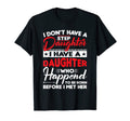 I Dont Have Stepdaughter Funny Step Dad T-Shirt - Trendy Graphic Unisex - T-Shirt, Sweatshirt, Hoodie