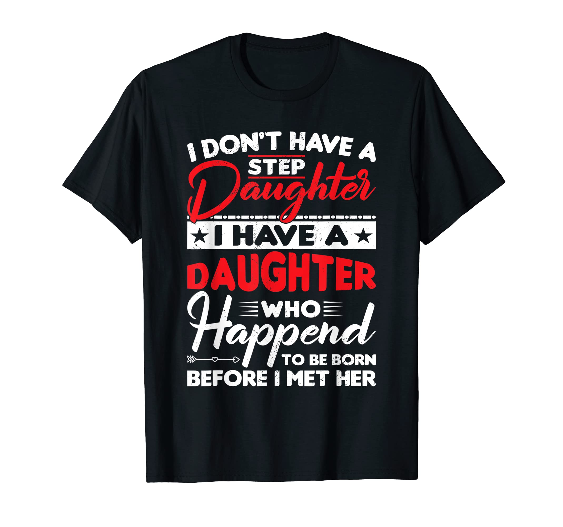 I Dont Have Stepdaughter Funny Step Dad T-Shirt - Trendy Graphic Unisex - T-Shirt, Sweatshirt, Hoodie