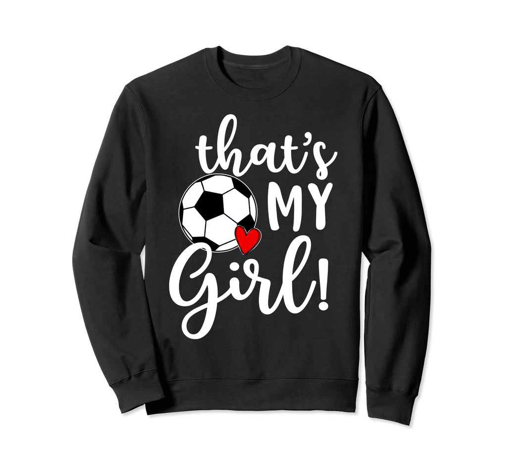 Thats My Soccer Mom Dad Team Coach Sweatshirt - Unique Graphic Unisex - T-Shirt, Sweatshirt, Hoodie