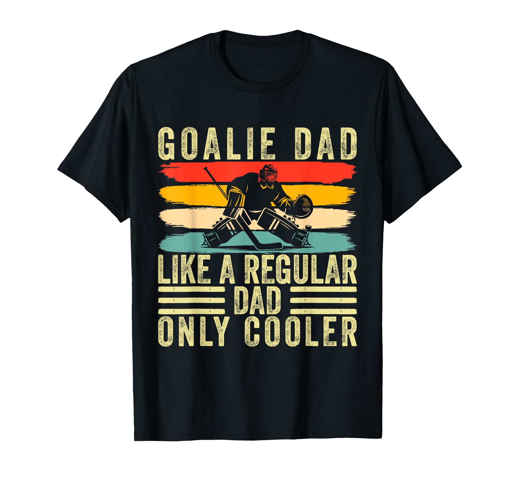 Goalie Dad Father Day Hockey Goalie T-Shirt - Streetwear Style for Adults - T-Shirt, Sweatshirt, Hoodie