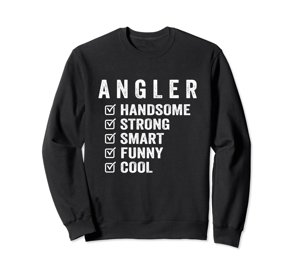Angler Handsome Strong Smart Funny Sweatshirt - Unique Graphic Men Women - T-Shirt, Sweatshirt, Hoodie