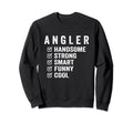Angler Handsome Strong Smart Funny Sweatshirt - Unique Graphic Men Women - T-Shirt, Sweatshirt, Hoodie
