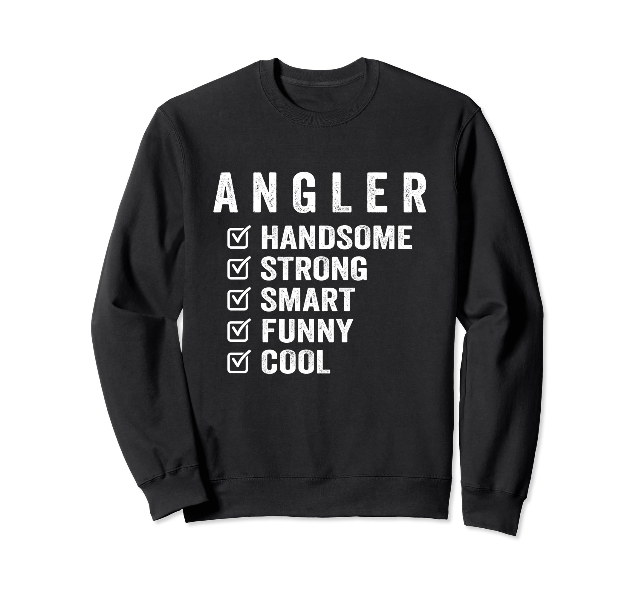Angler Handsome Strong Smart Funny Sweatshirt - Unique Graphic Men Women - T-Shirt, Sweatshirt, Hoodie