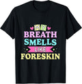My Breath Smells Like Foreskin Funny Dirty Adult - Adult & Kids T-Shirts, Sweatshirts & Hoodies apparel design preview 1