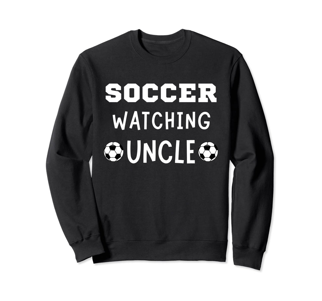 Soccer Watching Uncle Sport Game Sweatshirt - Trendy Graphic for Adults - T-Shirt, Sweatshirt, Hoodie