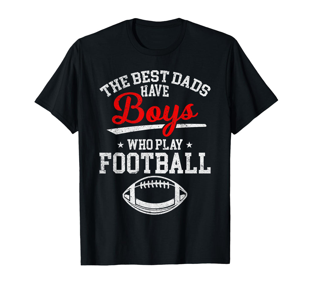 Football Dad Best Dads Have Who Play T-Shirt - Graphic Print for Adults - T-Shirt, Sweatshirt, Hoodie
