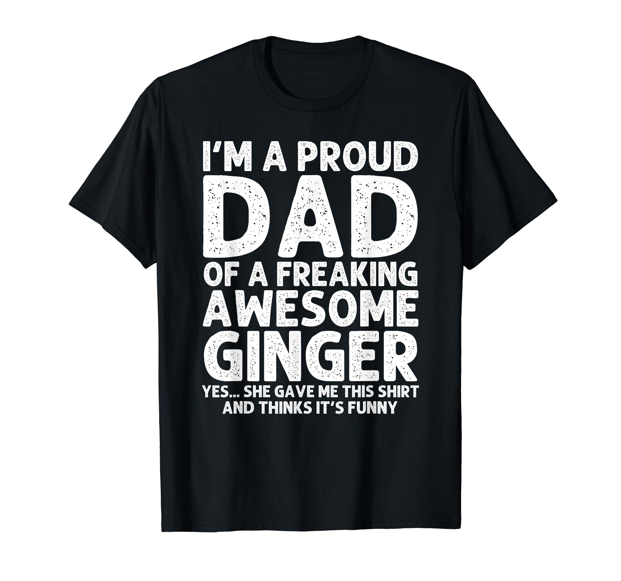 Dad Ginger Gift Fathers Day Funny T-Shirt - Casual Everyday Wear Unisex - T-Shirt, Sweatshirt, Hoodie