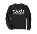 Dad Soccer Coach Funny Definition Sweatshirt - Unique Graphic for Adults - T-Shirt, Sweatshirt, Hoodie