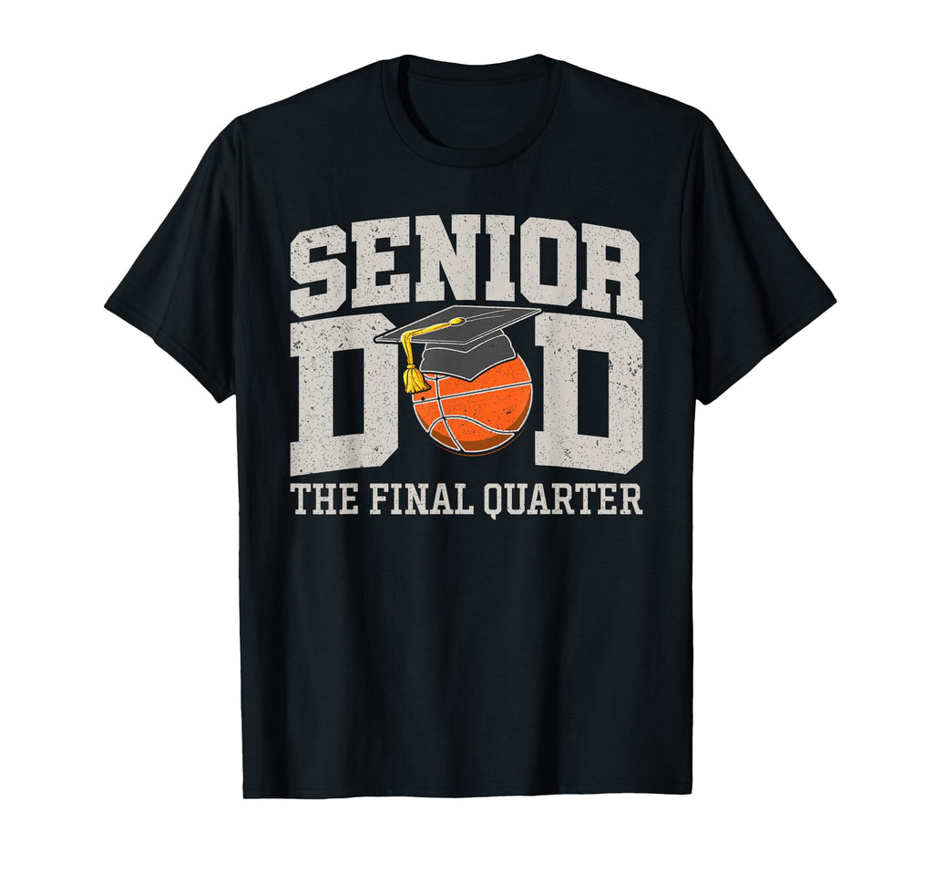 Senior Dad Final Quarter Basketball T-Shirt - Trendy Graphic Unisex - T-Shirt, Sweatshirt, Hoodie