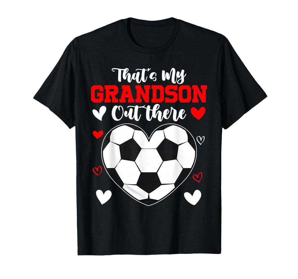 Thats My Grandson Out There Soccer T-Shirt - Fun Novelty Design Unisex - T-Shirt, Sweatshirt, Hoodie