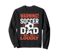 Warning Soccer Dad Will Yell Sweatshirt - Aesthetic Graphic for Adults - T-Shirt, Sweatshirt, Hoodie