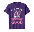 It Took Me 70 Years To This Good Happy T-Shirt - Streetwear Style Unisex - T-Shirt, Sweatshirt, Hoodie