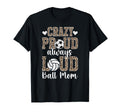 Crazy Proud Always Loud Ball Mom T-Shirt - Aesthetic Graphic Men Women - T-Shirt, Sweatshirt, Hoodie