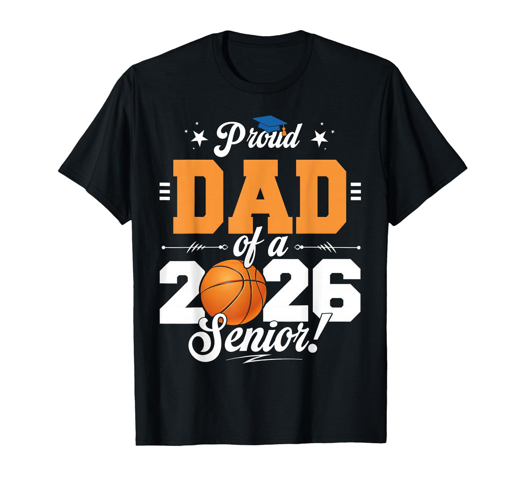 Proud Dad 2026 Senior Basketball T-Shirt - Streetwear Style Unisex - T-Shirt, Sweatshirt, Hoodie