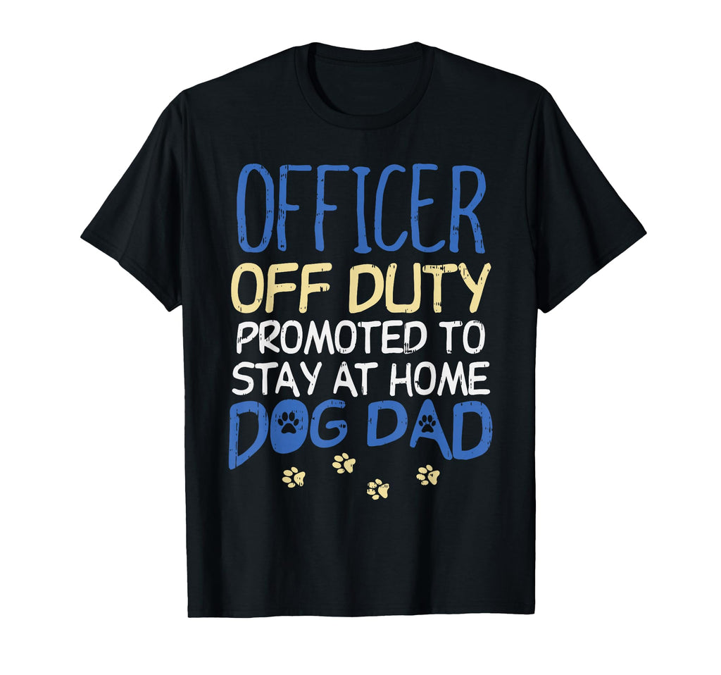 Officer Off Duty Dog Dad Funny Cop T-Shirt - Trendy Graphic Men Women - T-Shirt, Sweatshirt, Hoodie