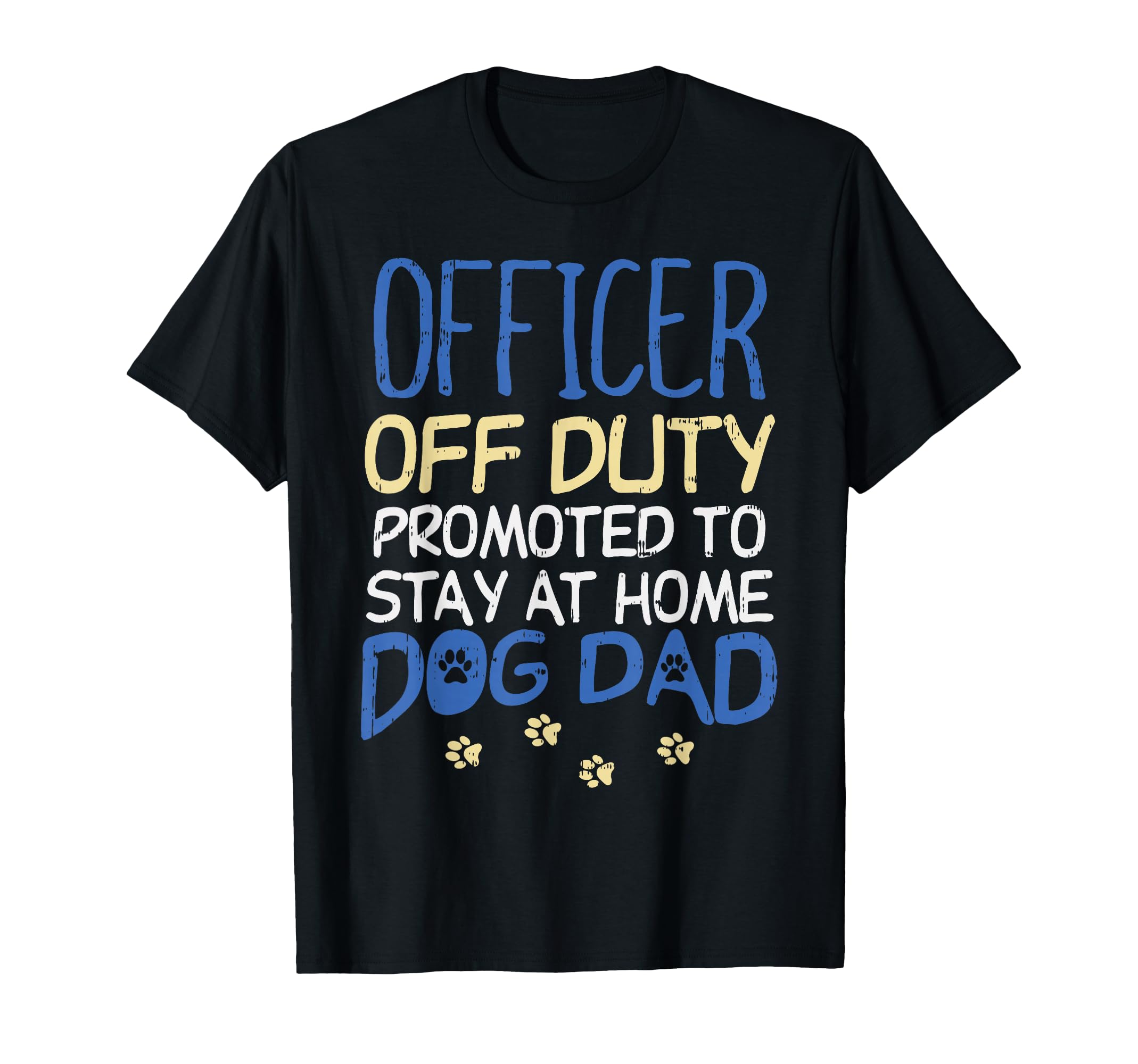 Officer Off Duty Dog Dad Funny Cop T-Shirt - Trendy Graphic Men Women - T-Shirt, Sweatshirt, Hoodie