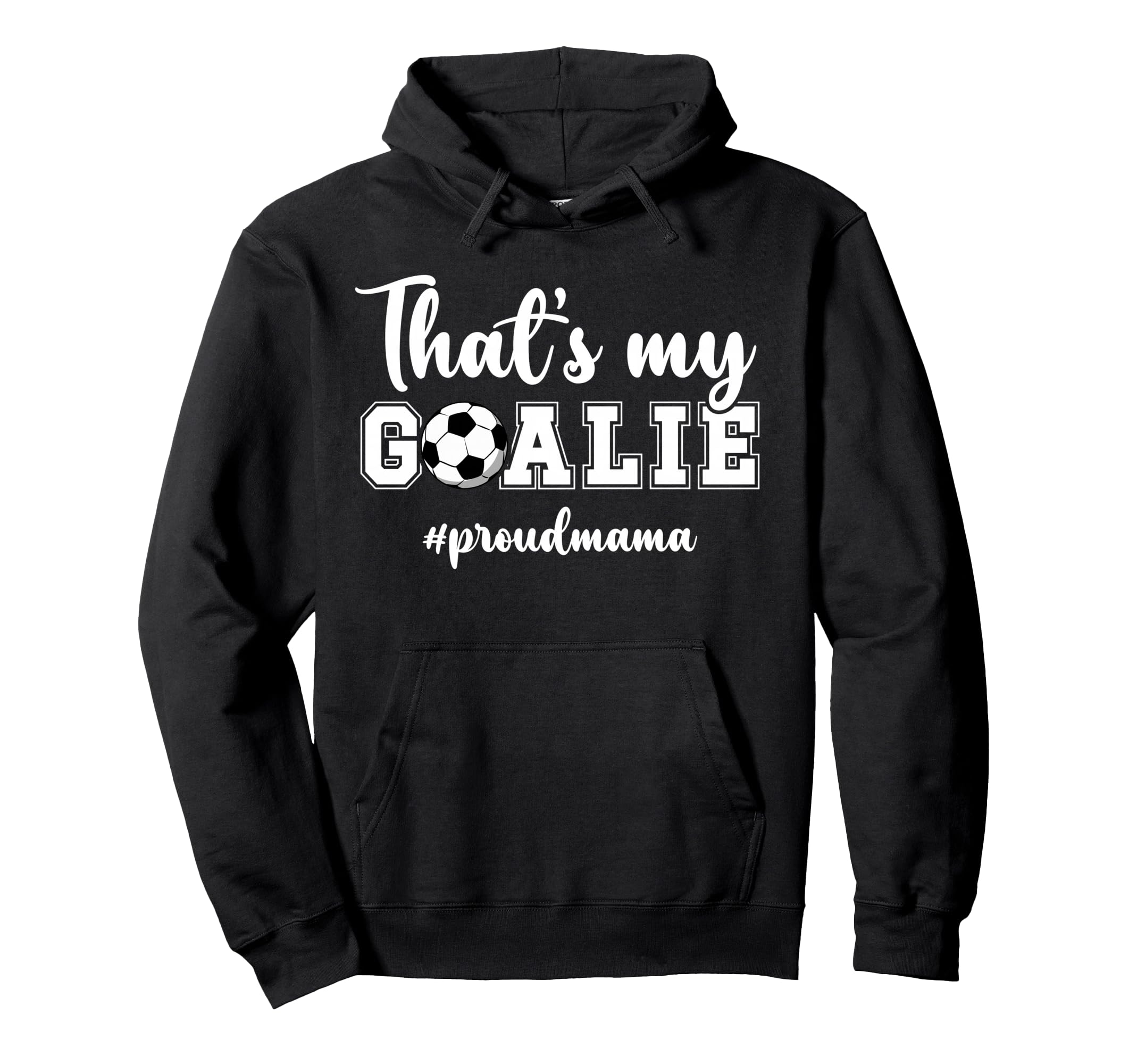 Proud Soccer Goalie Mama Soccer Keeper Hoodie - Novelty Apparel Men Women - T-Shirt, Sweatshirt, Hoodie